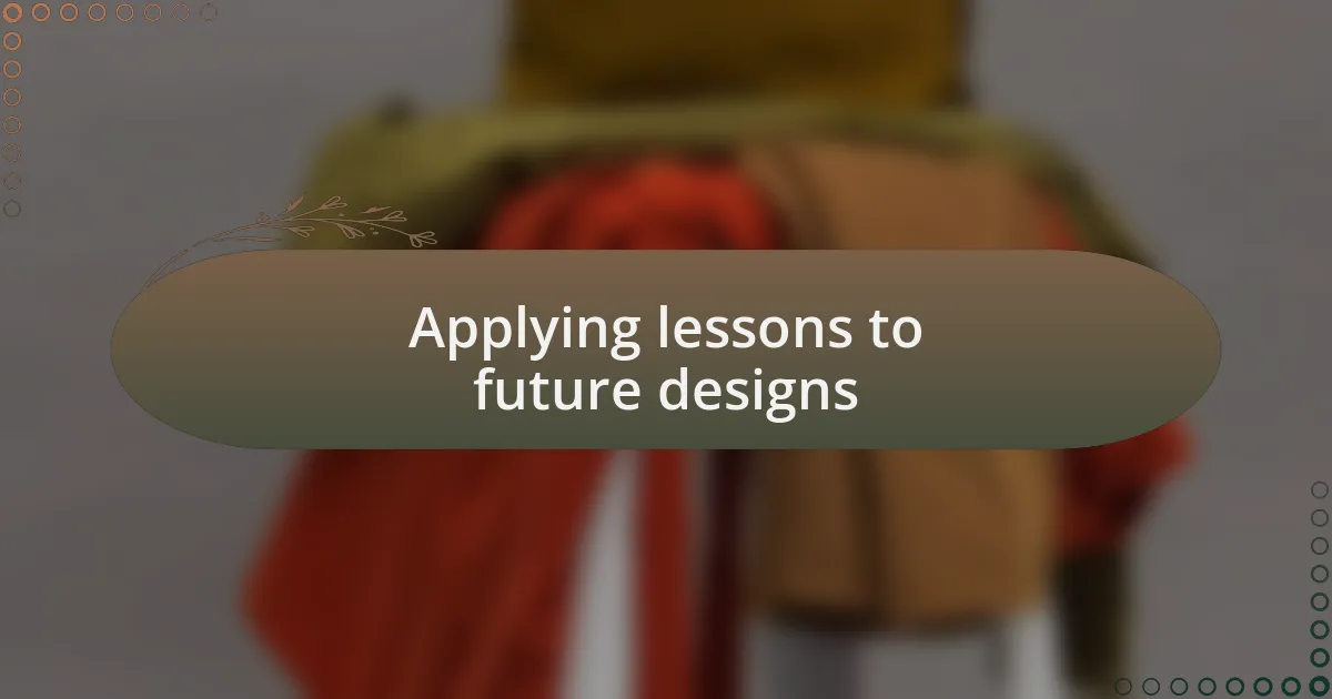 Applying lessons to future designs