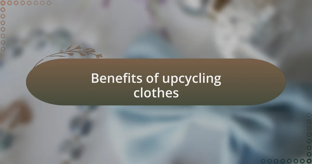 Benefits of upcycling clothes