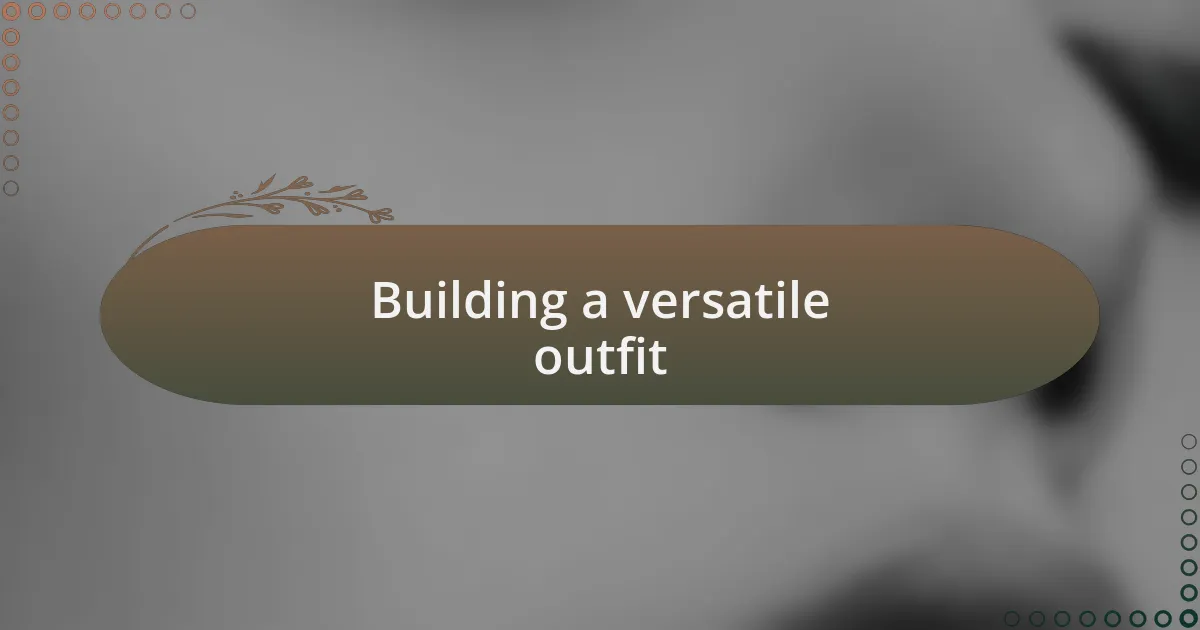 Building a versatile outfit