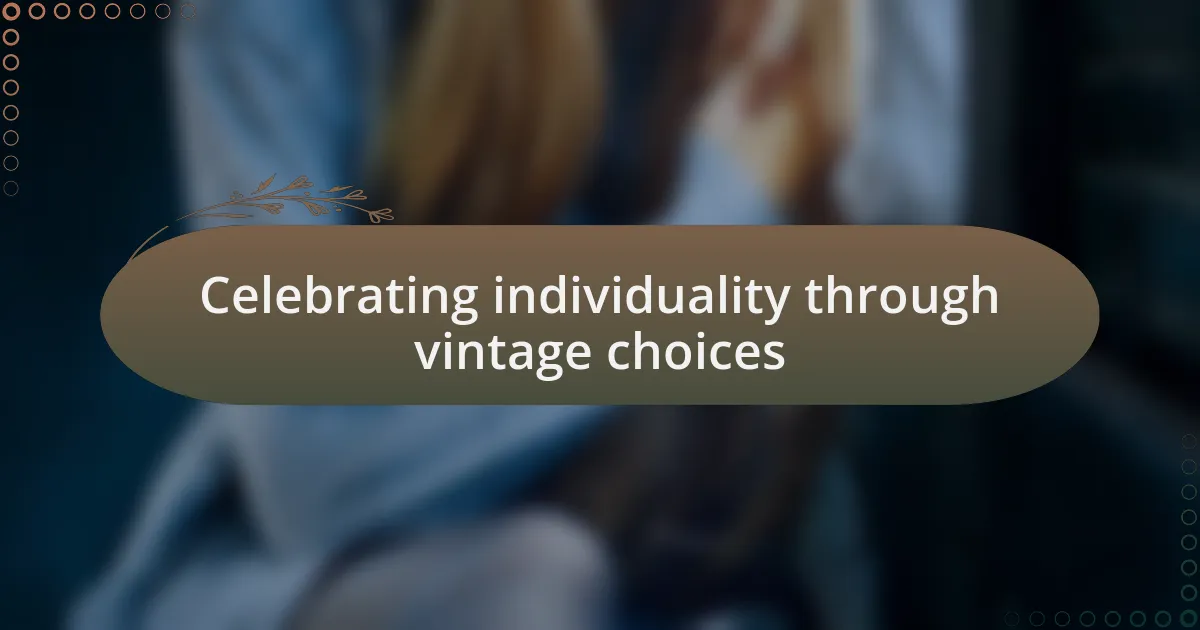 Celebrating individuality through vintage choices