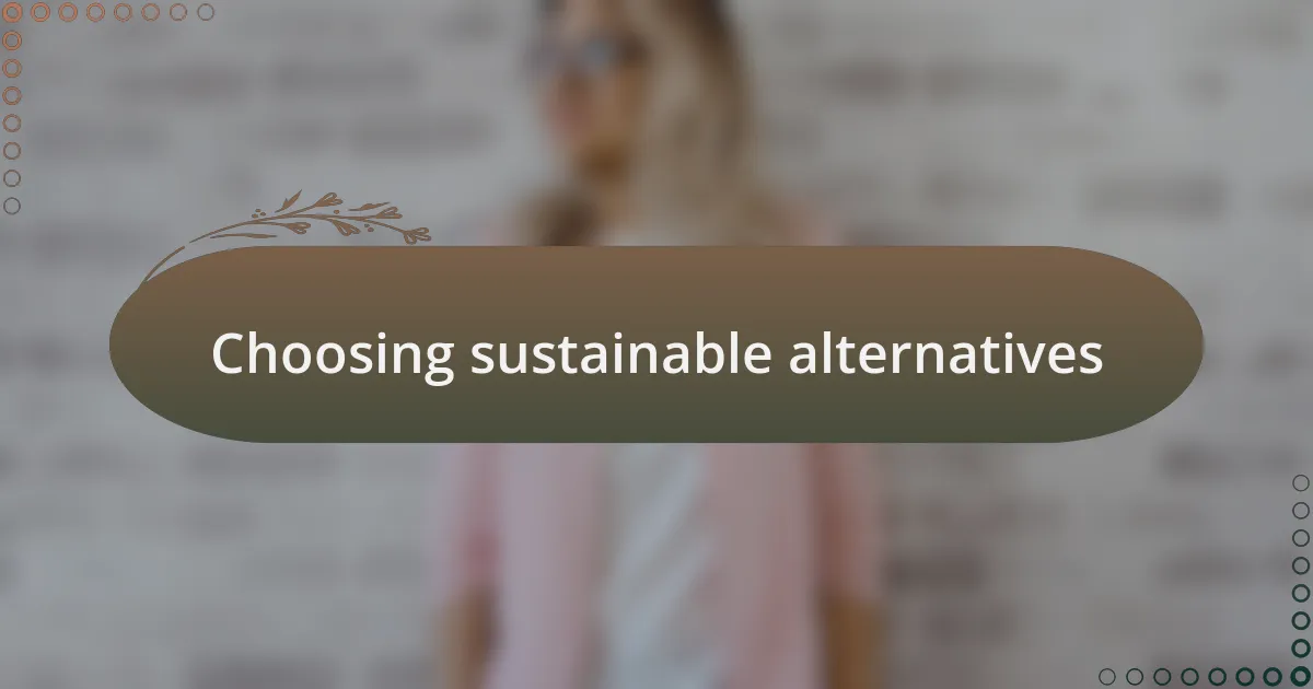 Choosing sustainable alternatives