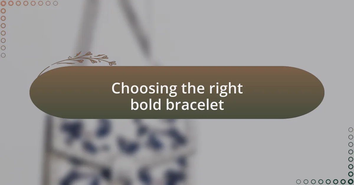 Choosing the right bold bracelet