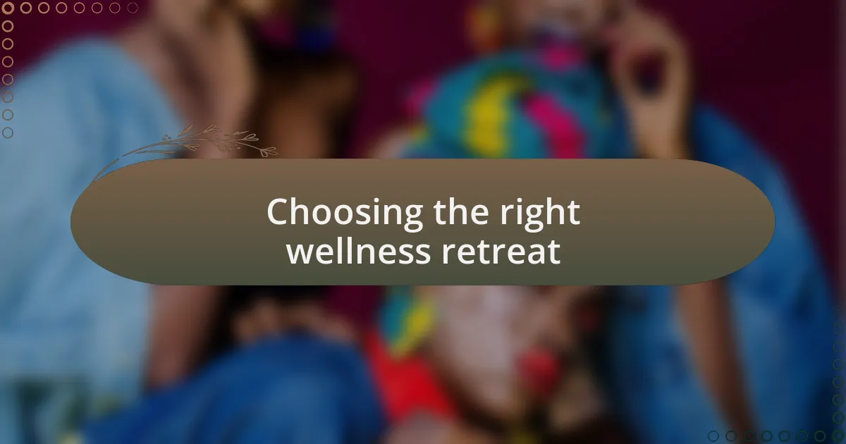 Choosing the right wellness retreat