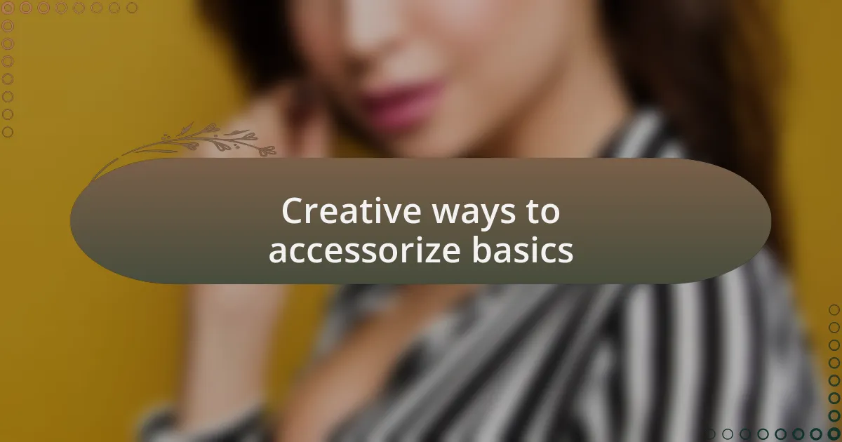 Creative ways to accessorize basics