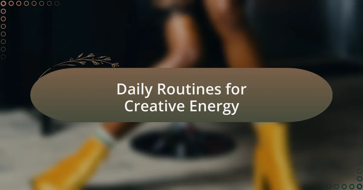 Daily Routines for Creative Energy