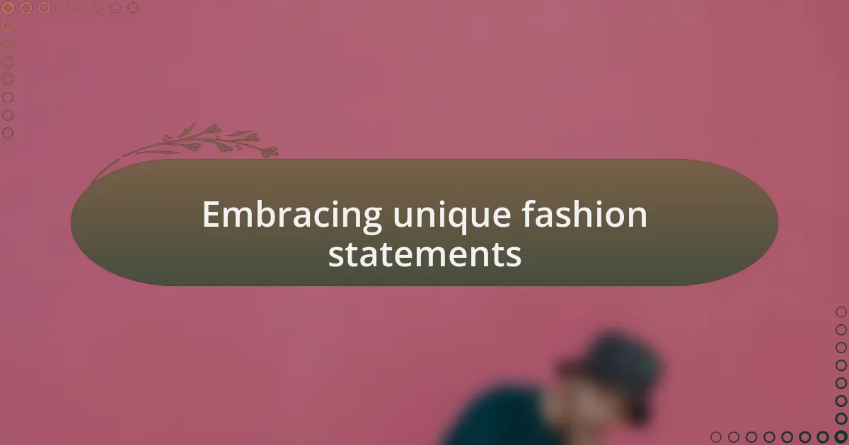 Embracing unique fashion statements