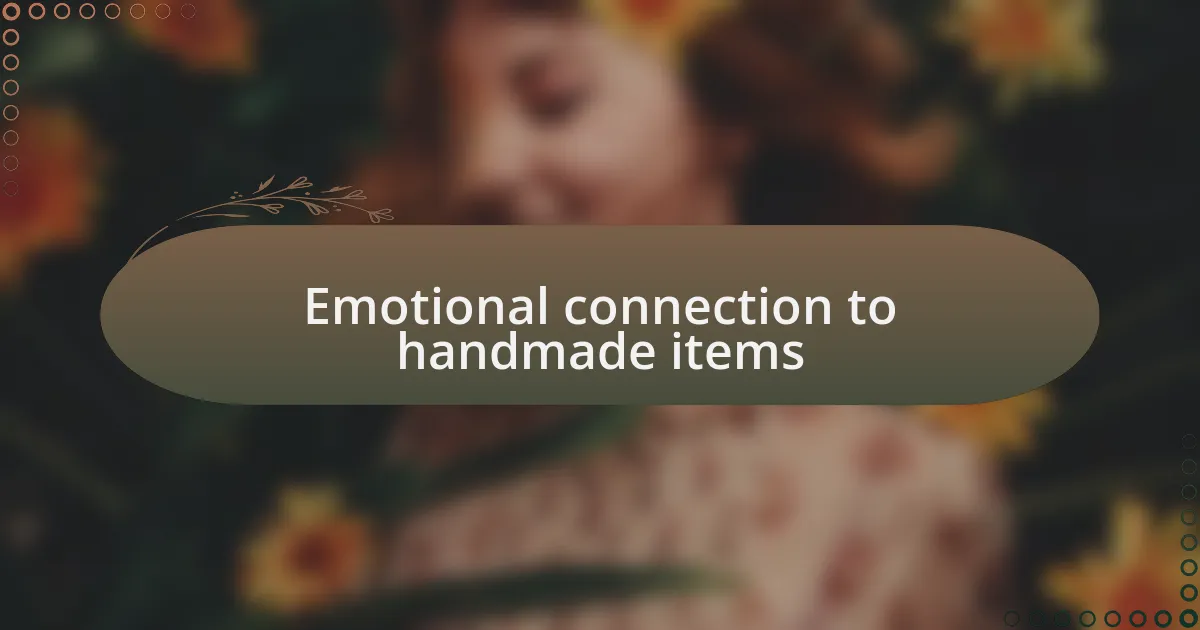 Emotional connection to handmade items