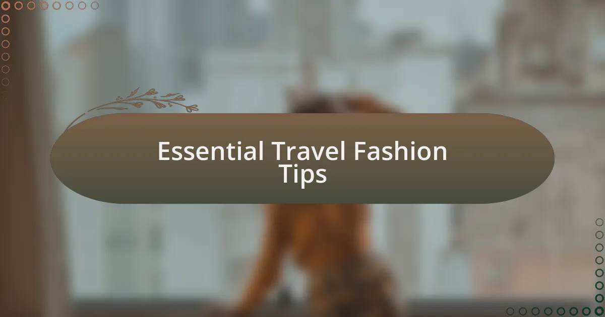 Essential Travel Fashion Tips