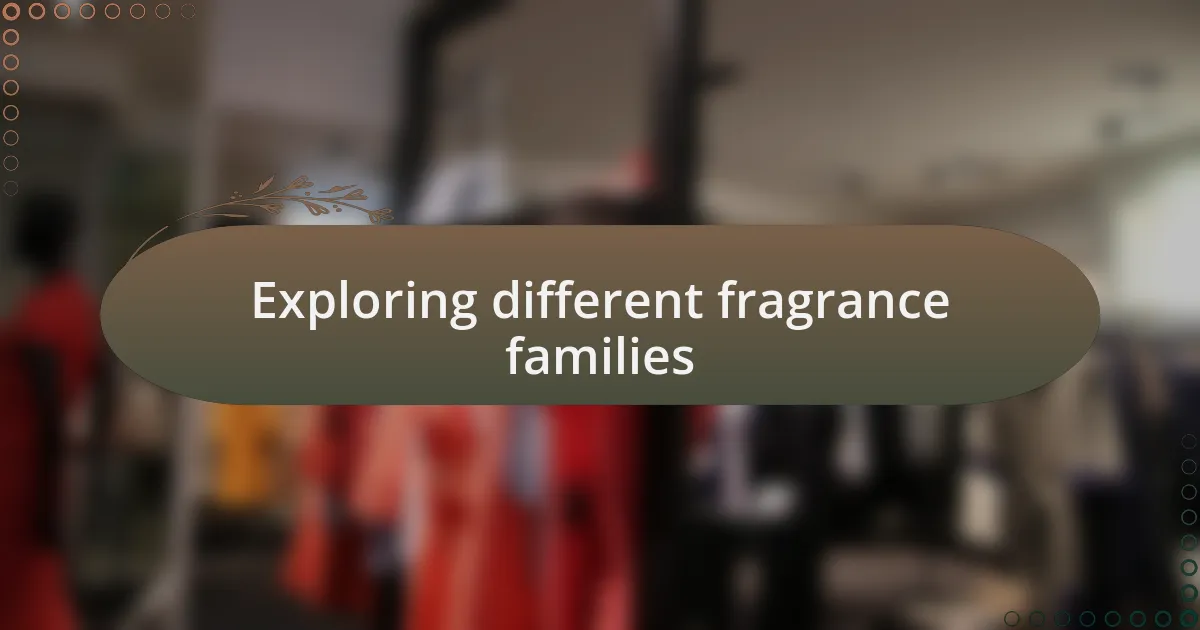 Exploring different fragrance families