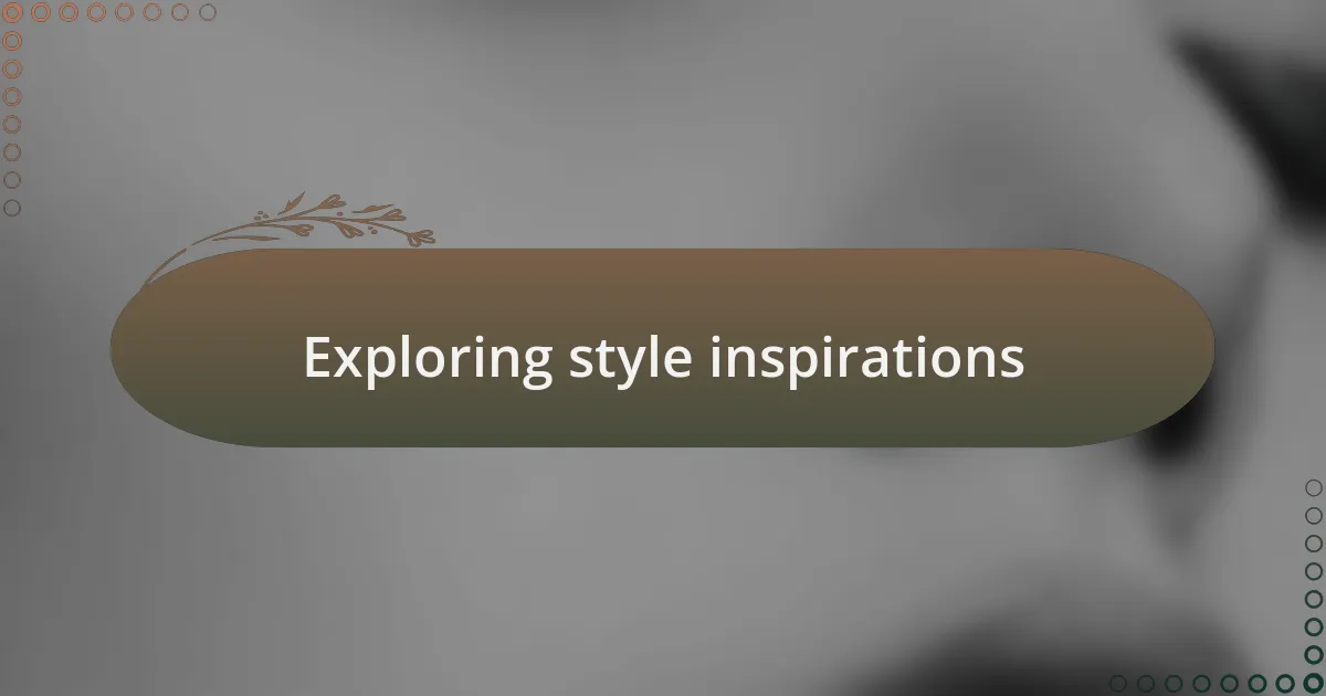 Exploring style inspirations