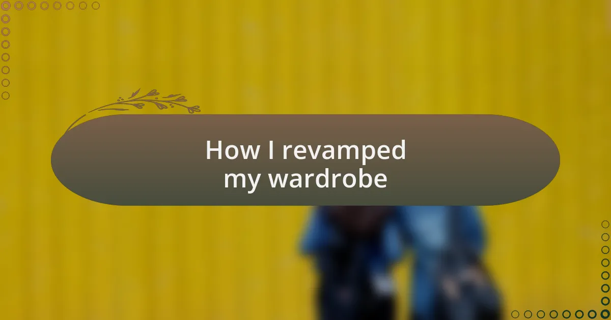 How I revamped my wardrobe