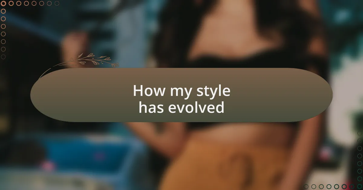 How my style has evolved