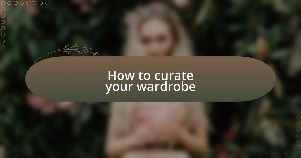 How to curate your wardrobe