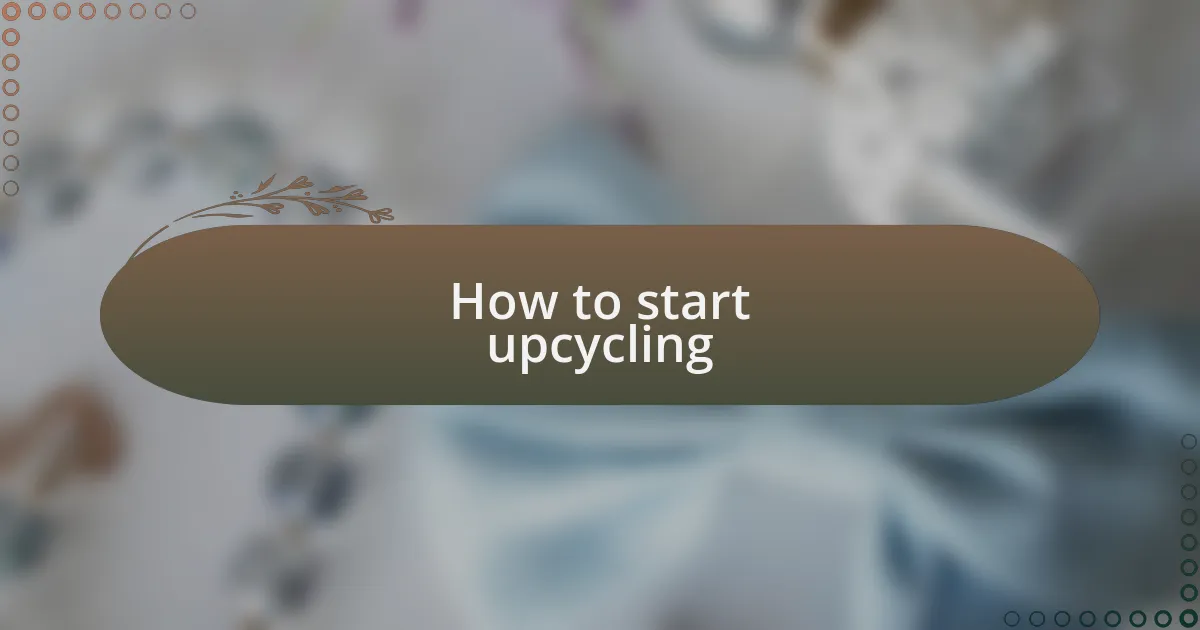 How to start upcycling