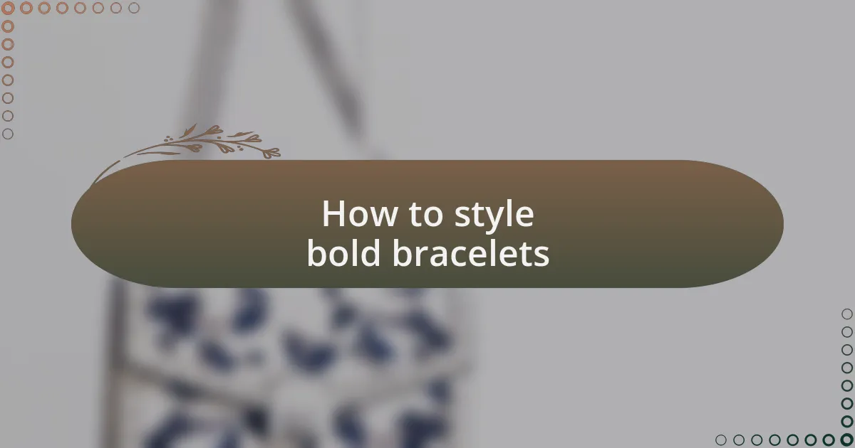How to style bold bracelets