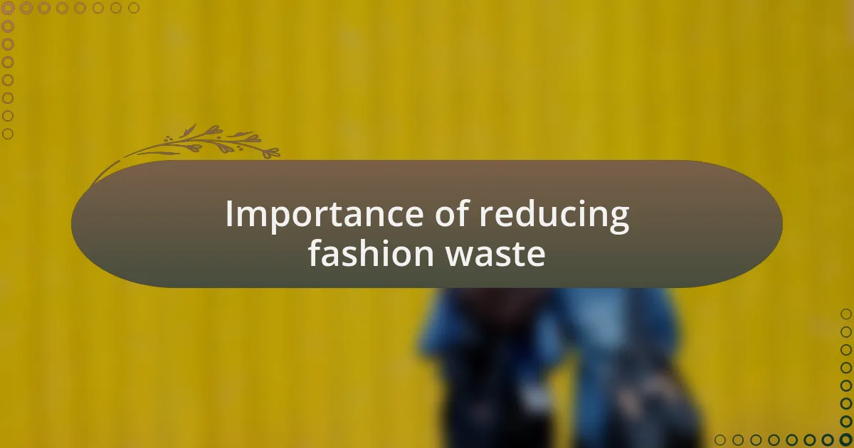 Importance of reducing fashion waste