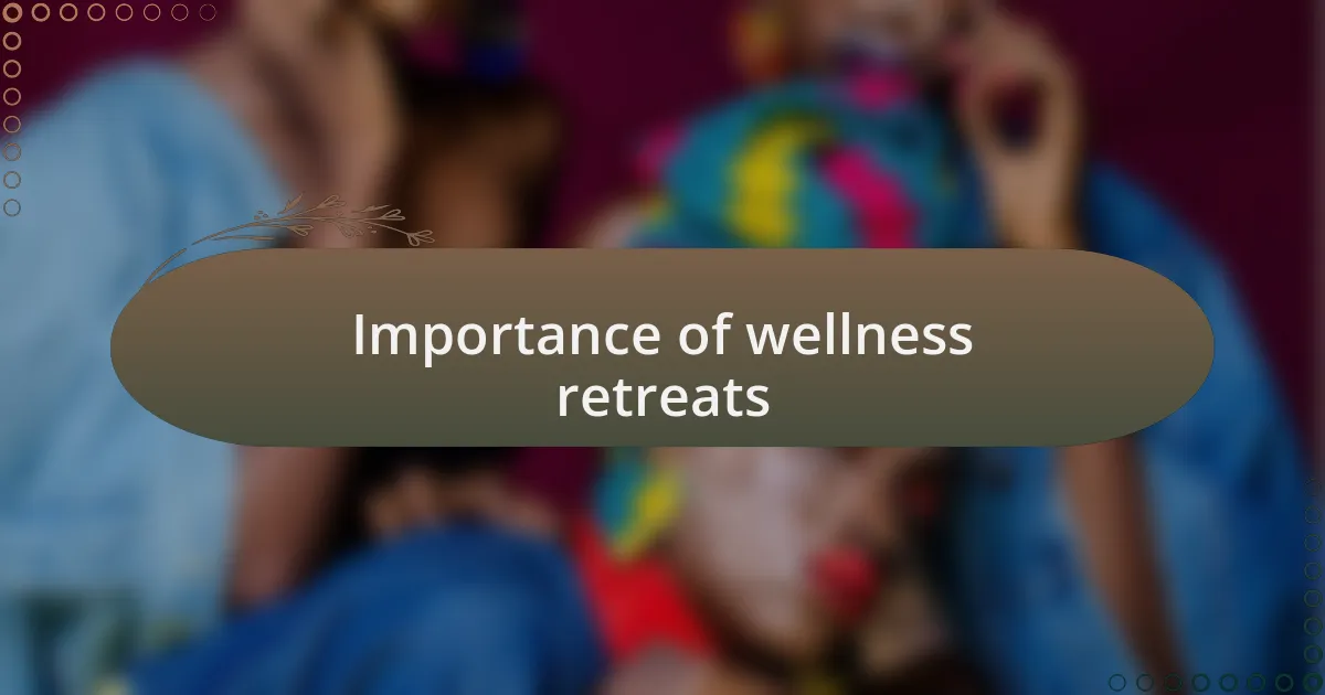 Importance of wellness retreats