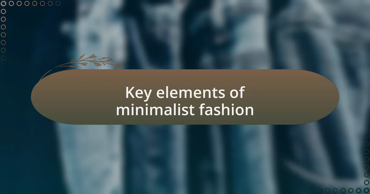 Key elements of minimalist fashion