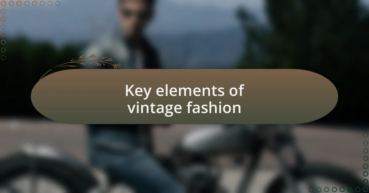 Key elements of vintage fashion