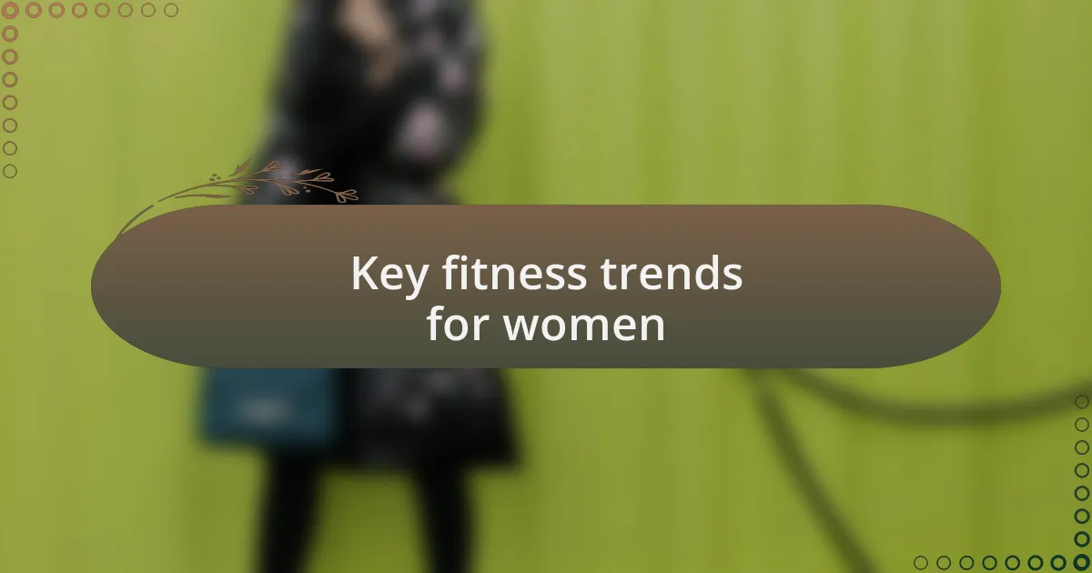 Key fitness trends for women