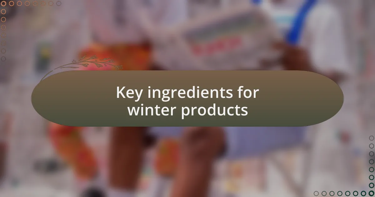 Key ingredients for winter products