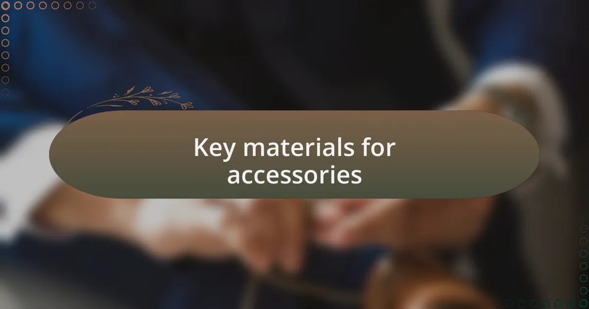 Key materials for accessories