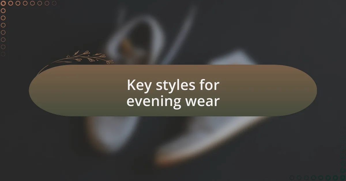 Key styles for evening wear