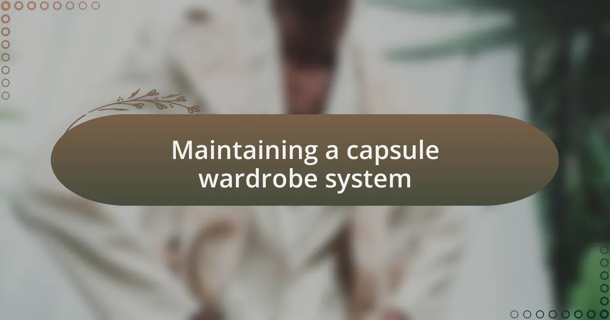 Maintaining a capsule wardrobe system