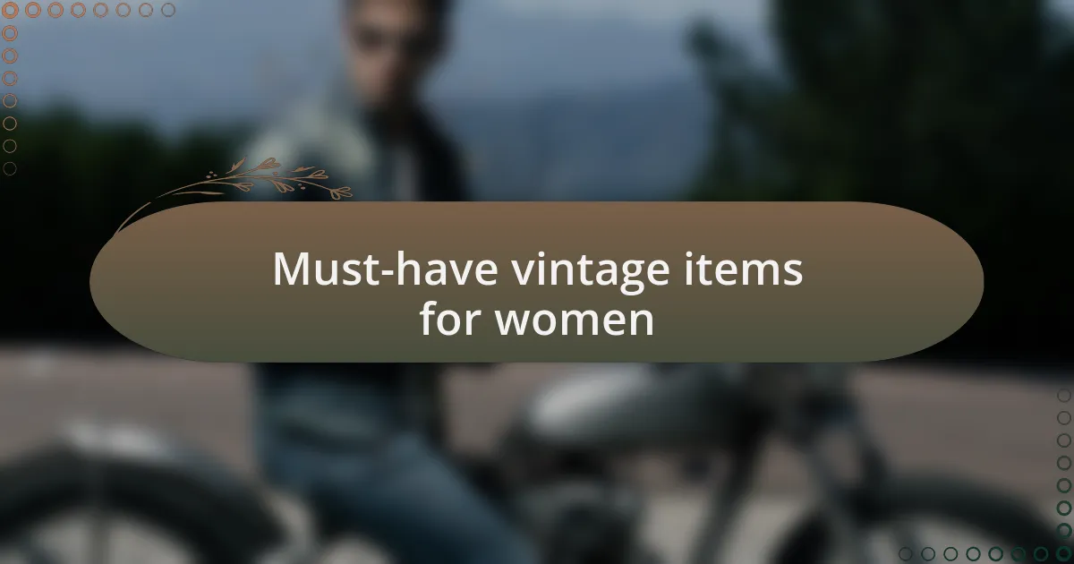 Must-have vintage items for women