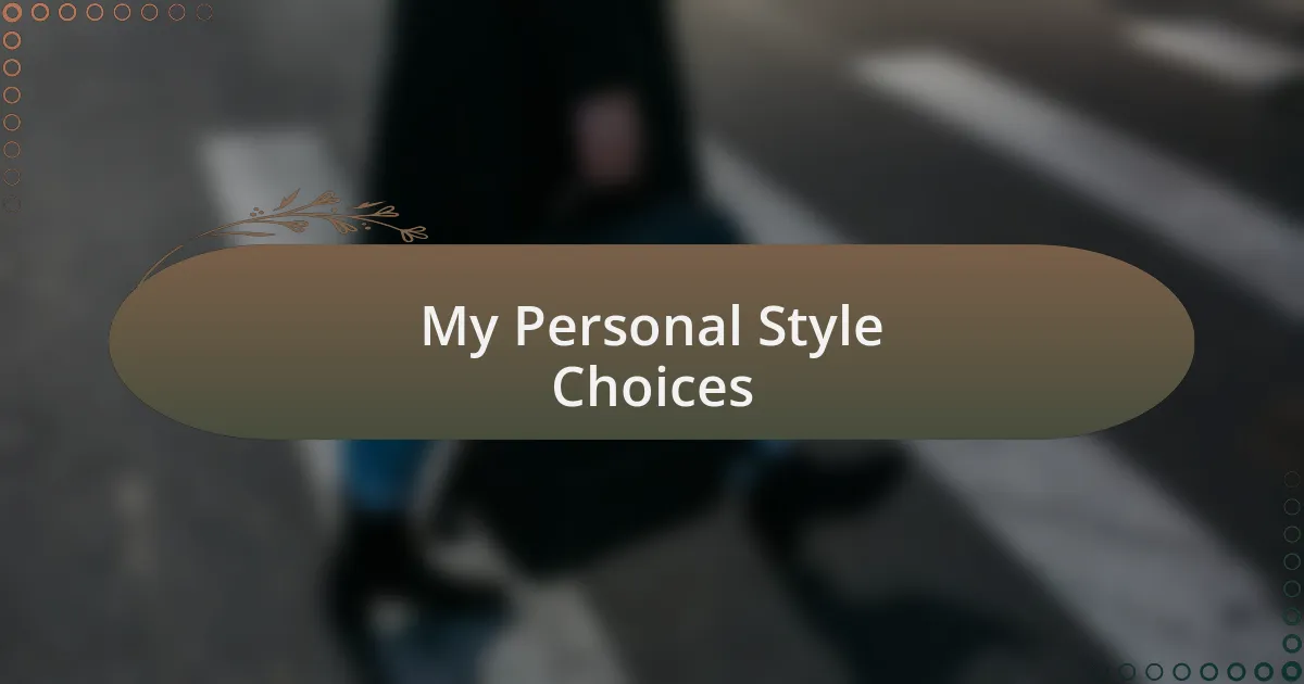 My Personal Style Choices