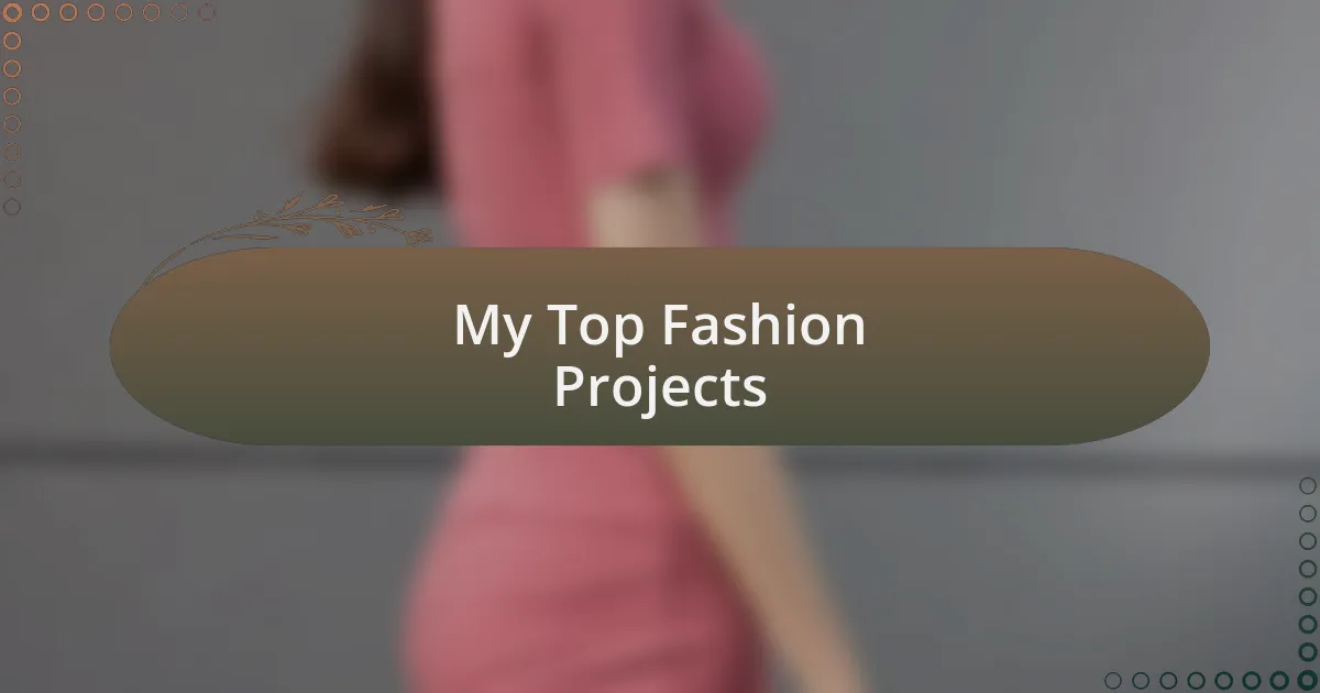 My Top Fashion Projects