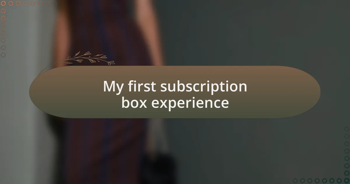 My first subscription box experience