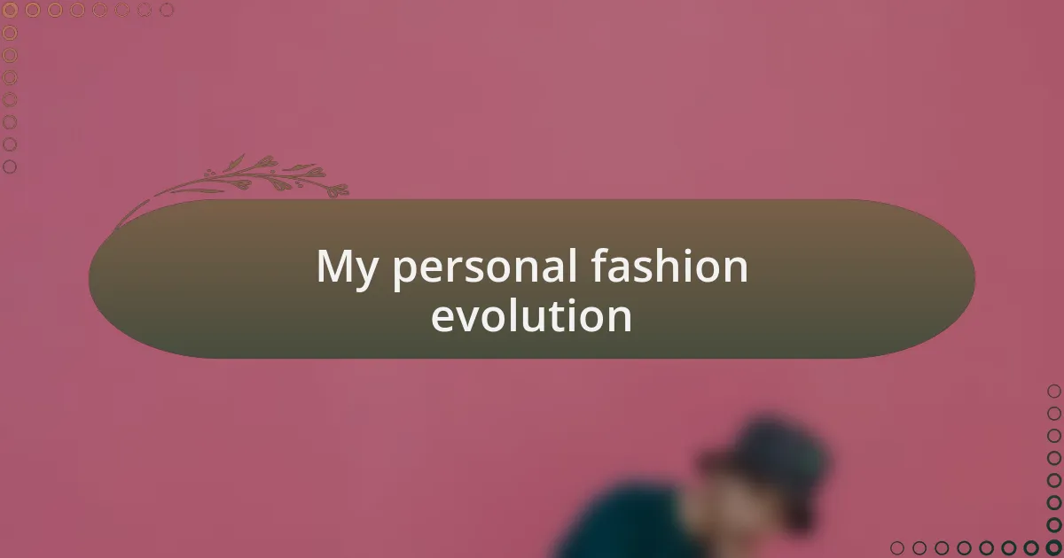 My personal fashion evolution