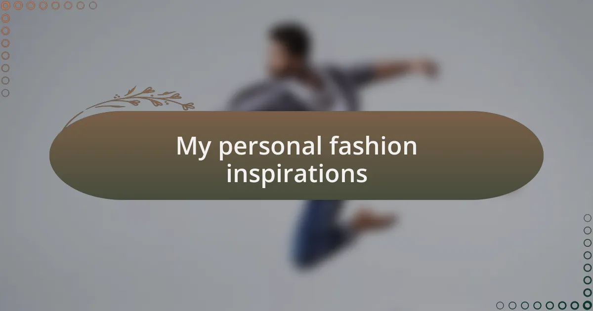 My personal fashion inspirations