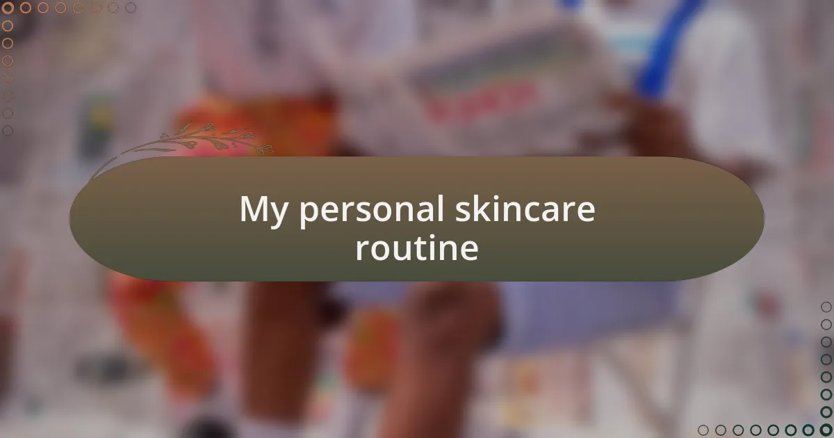 My personal skincare routine