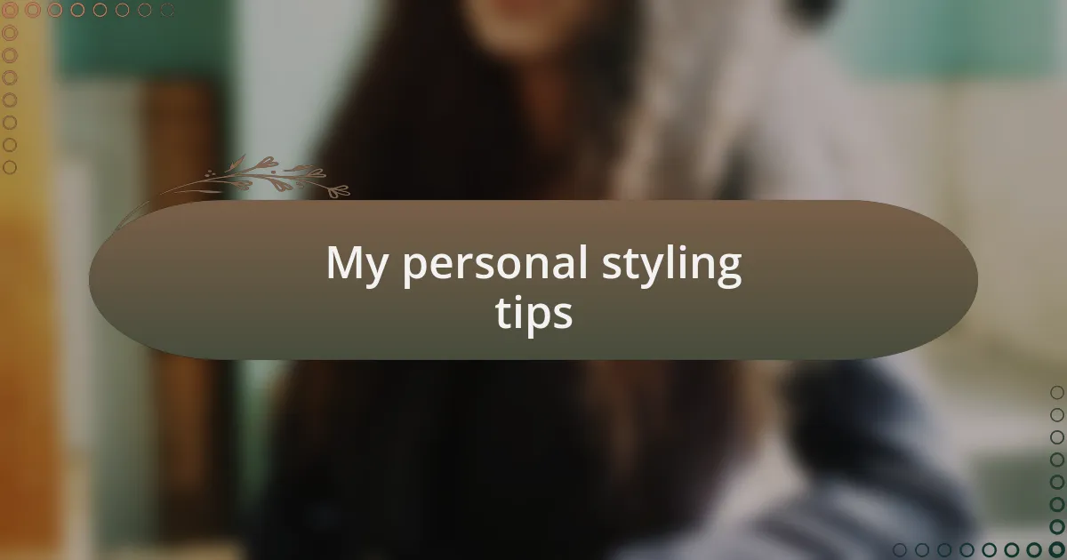 My personal styling tips