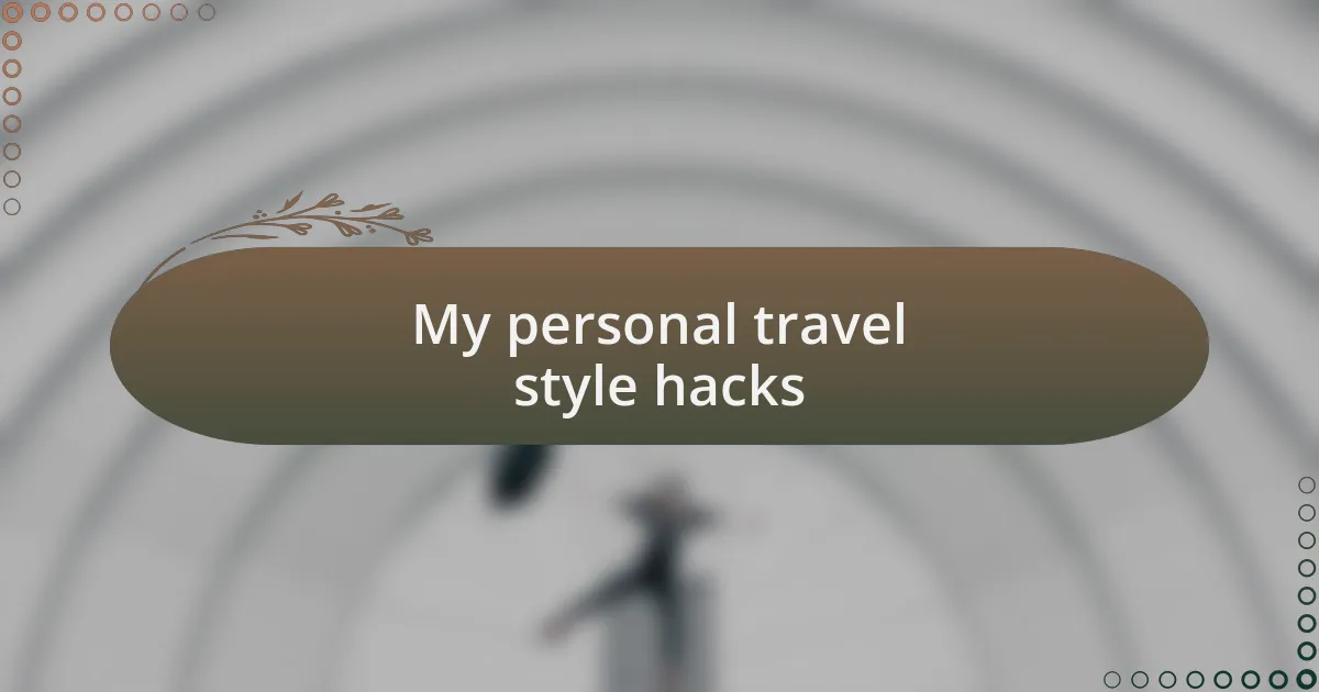 My personal travel style hacks
