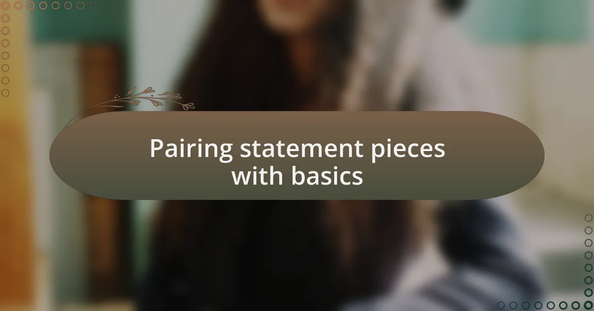 Pairing statement pieces with basics