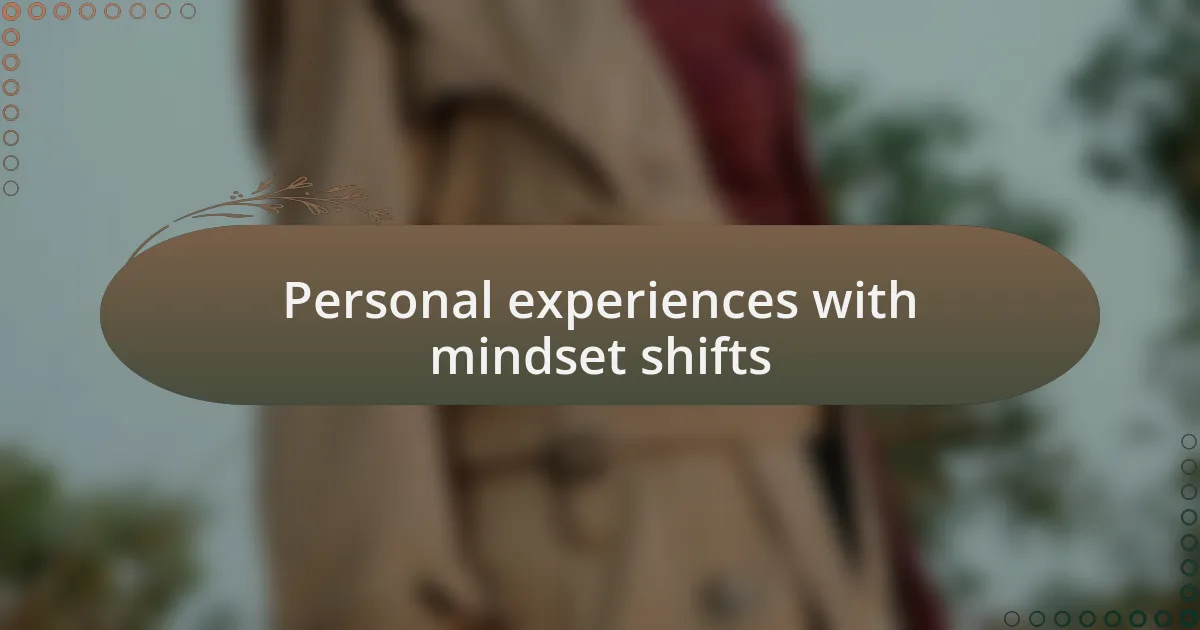 Personal experiences with mindset shifts