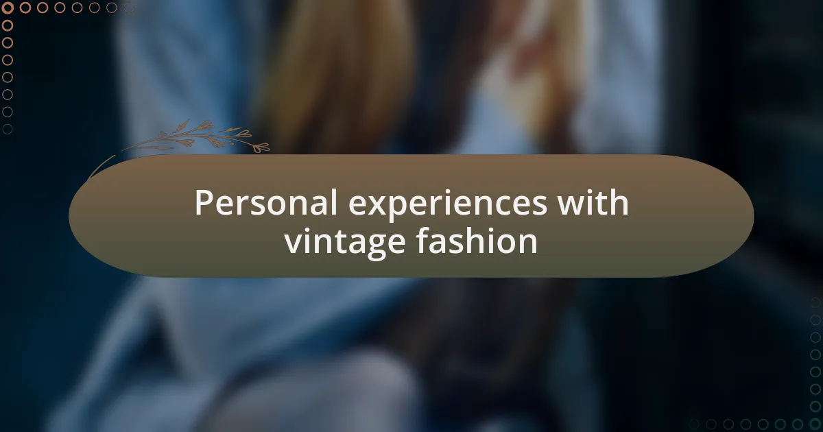 Personal experiences with vintage fashion