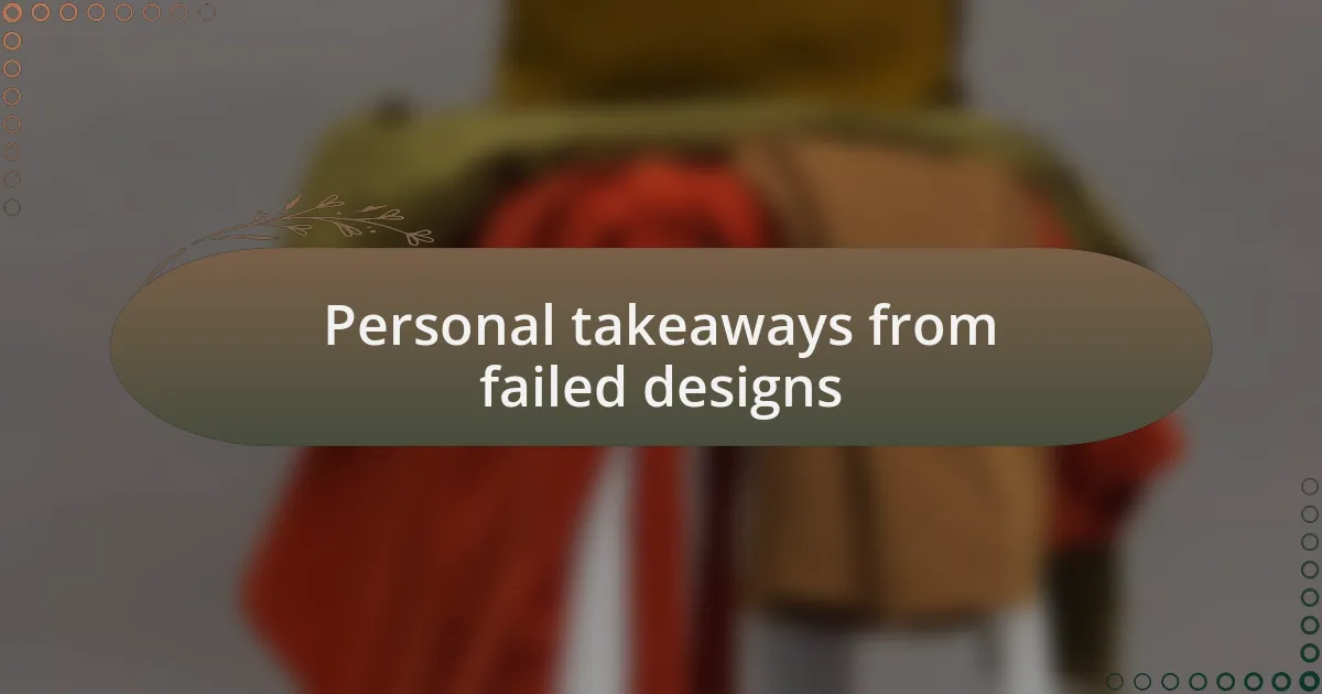 Personal takeaways from failed designs