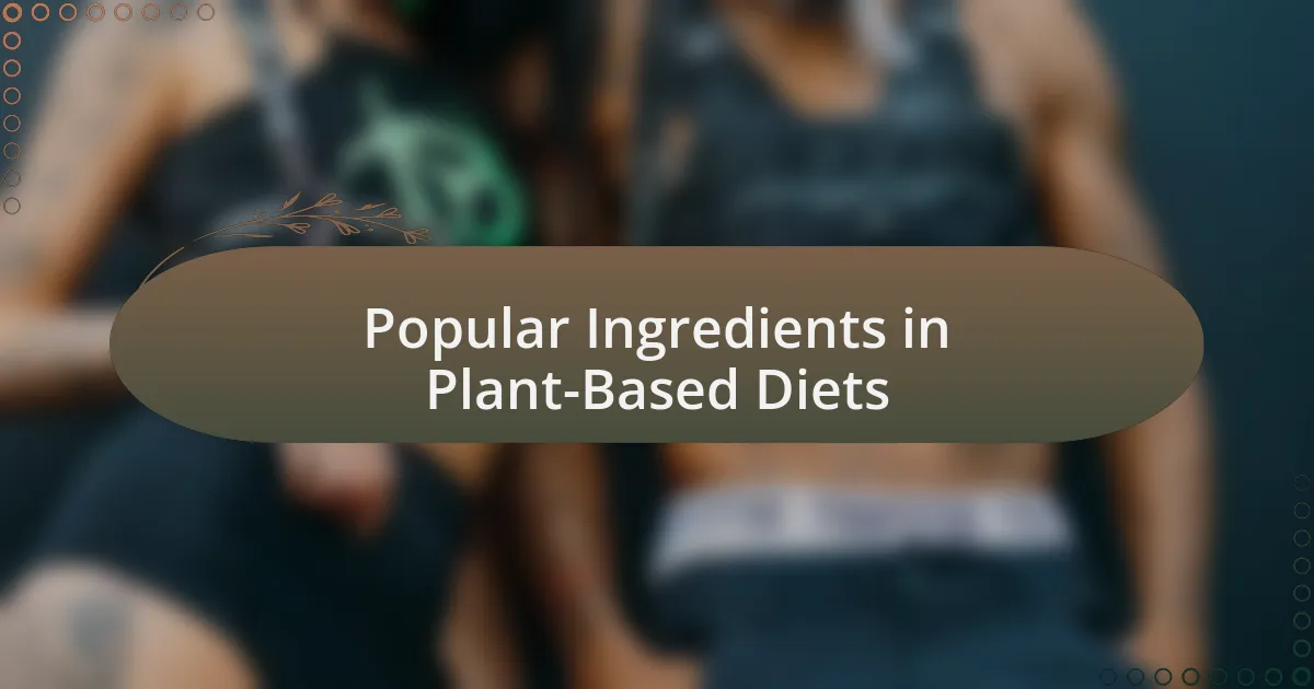 Popular Ingredients in Plant-Based Diets