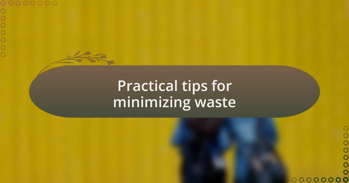 Practical tips for minimizing waste