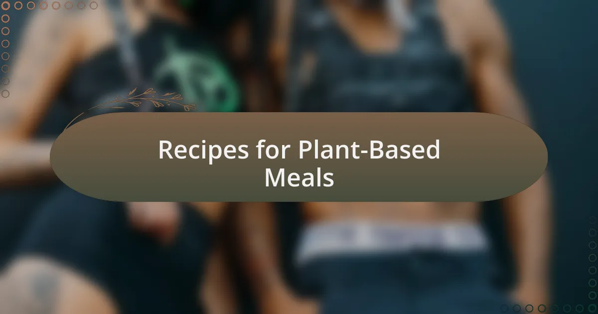 Recipes for Plant-Based Meals