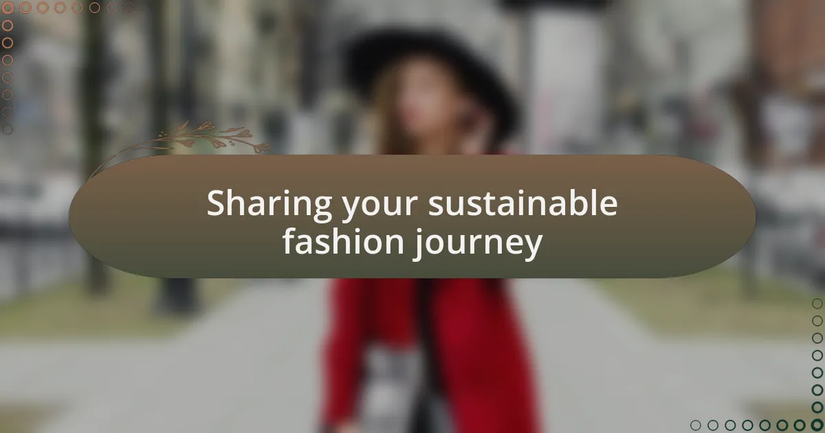 Sharing your sustainable fashion journey