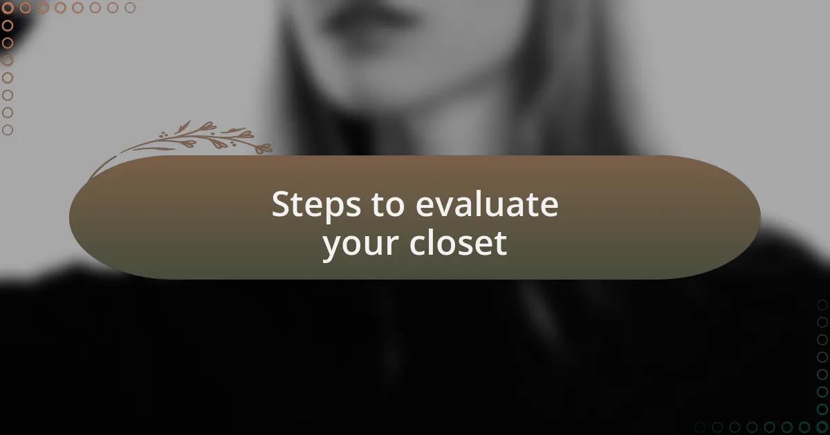 Steps to evaluate your closet
