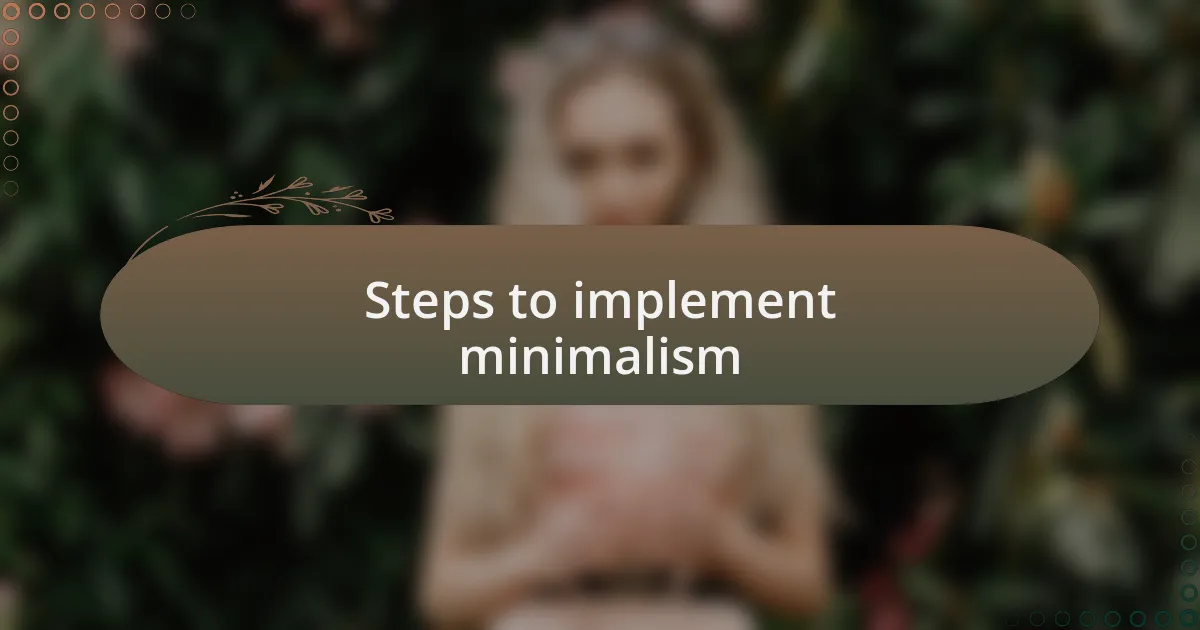 Steps to implement minimalism