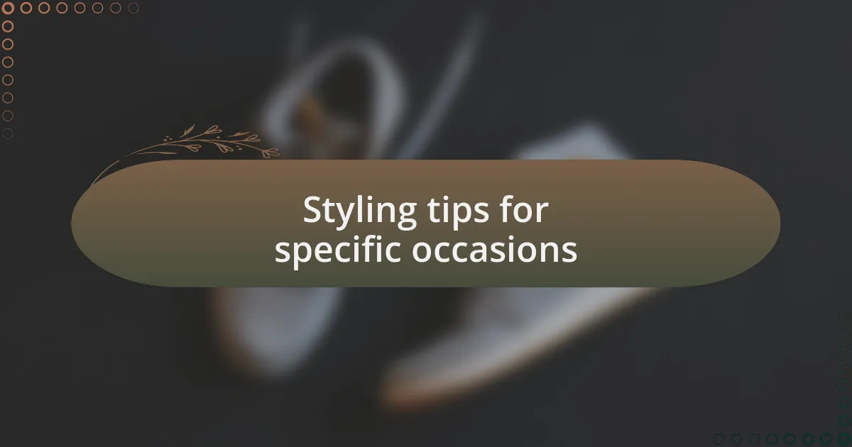 Styling tips for specific occasions