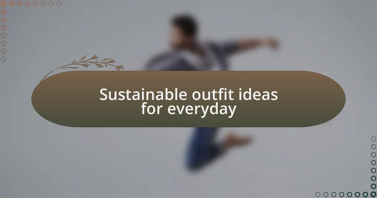 Sustainable outfit ideas for everyday