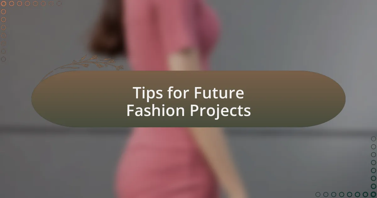 Tips for Future Fashion Projects